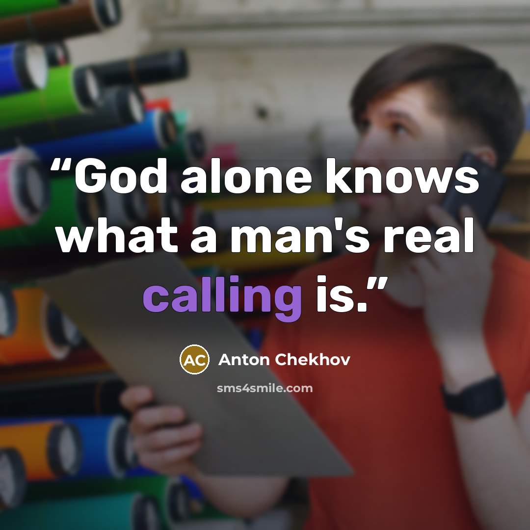 “God alone knows what a man's real calling is.” quote by Anton Chekhov