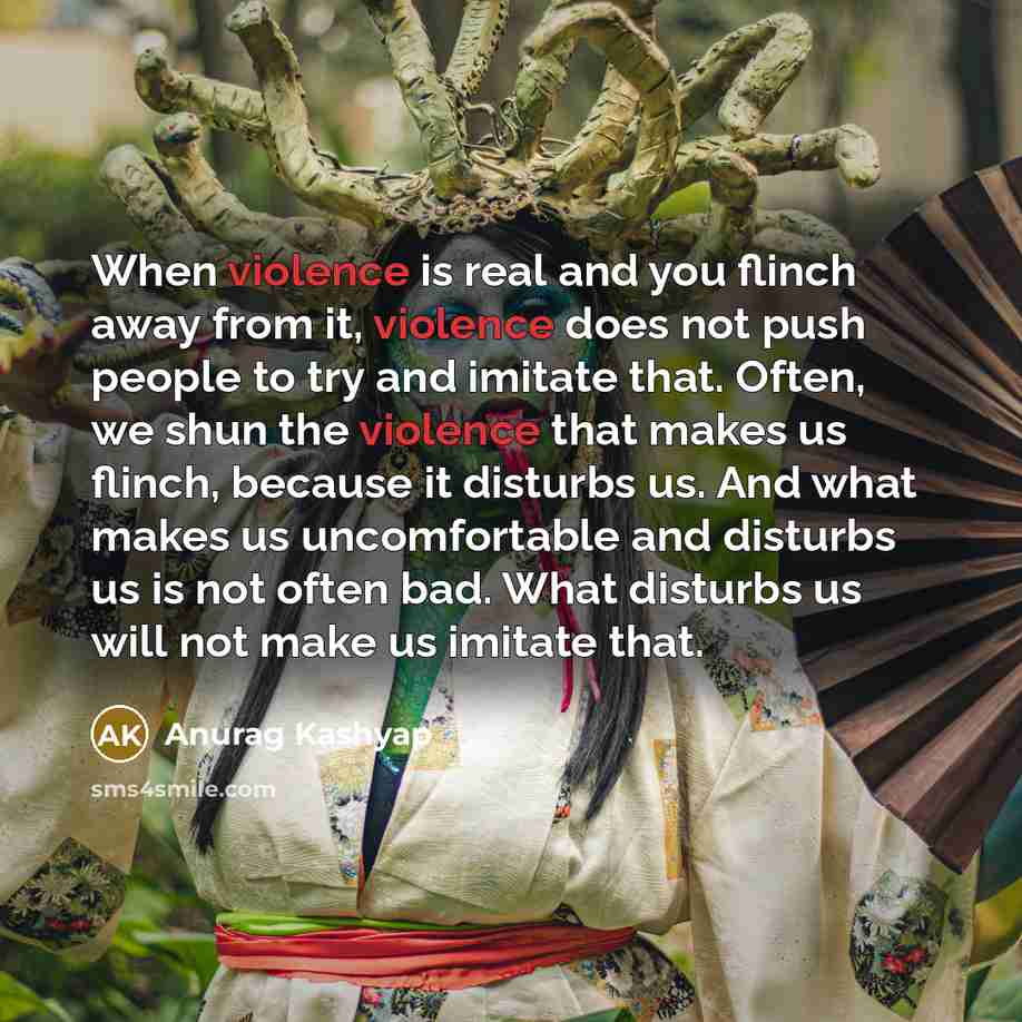 “When violence is real and you flinch away from it,…” quote by Anurag Kashyap