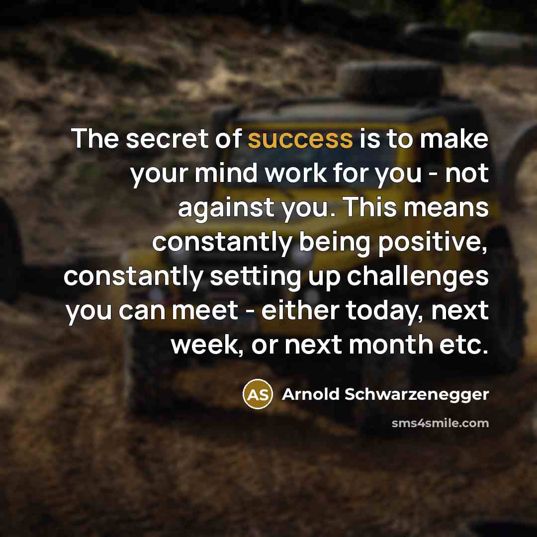 “The secret of success is to make your mind work…” quote by Arnold Schwarzenegger
