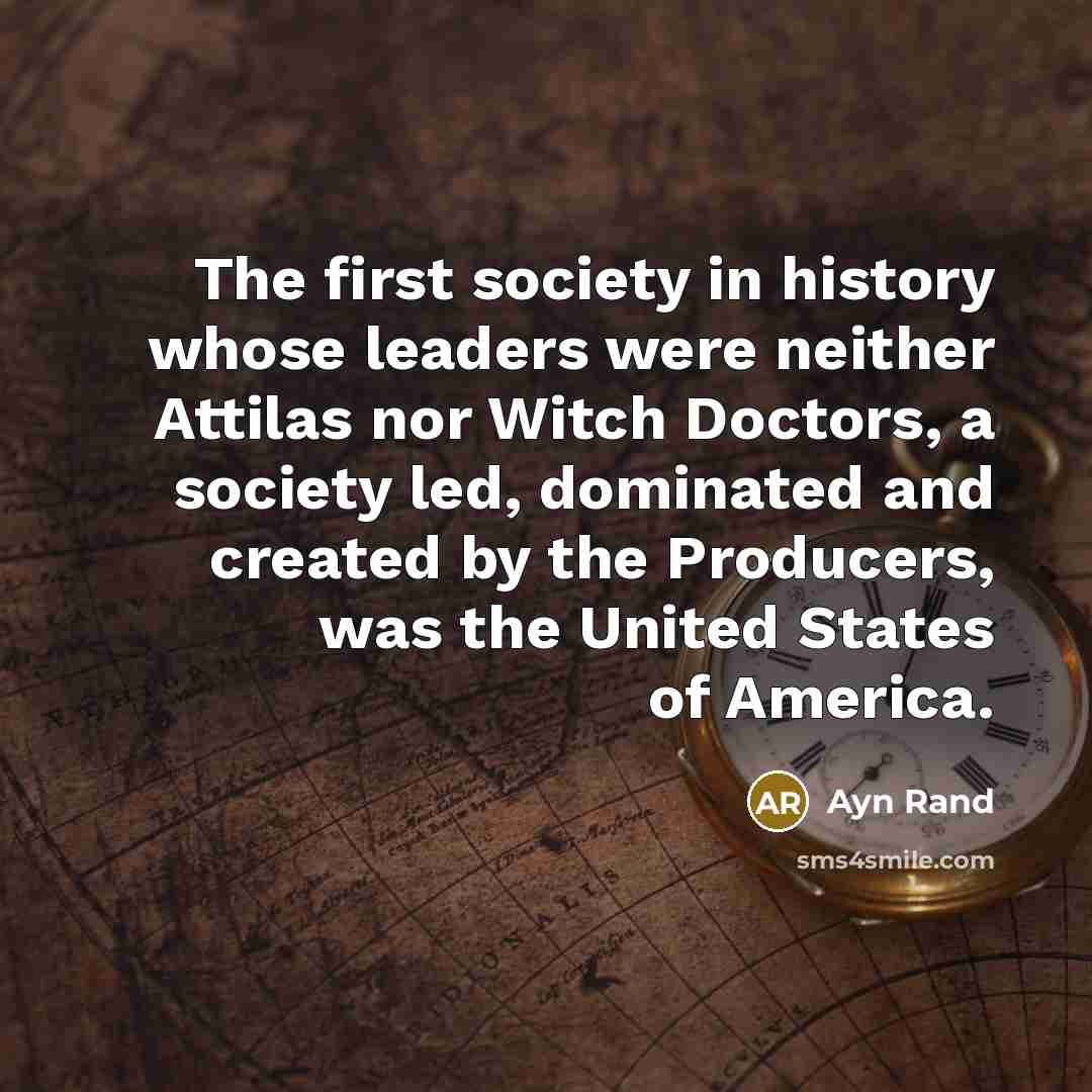 “The first society in history whose leaders were neither Attilas…” quote by Ayn Rand