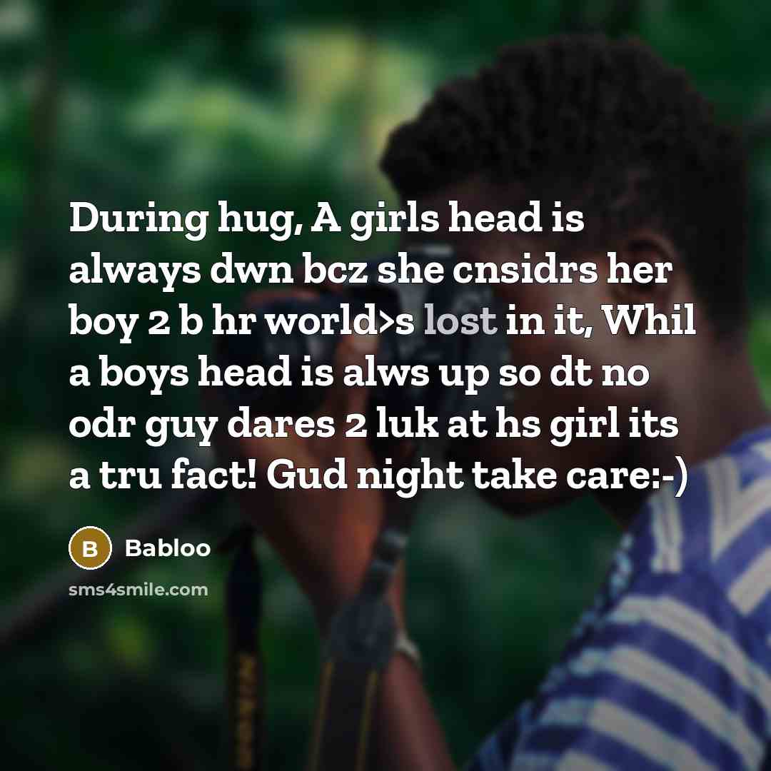 “During hug, A girls head is always dwn bcz she…” quote by Babloo