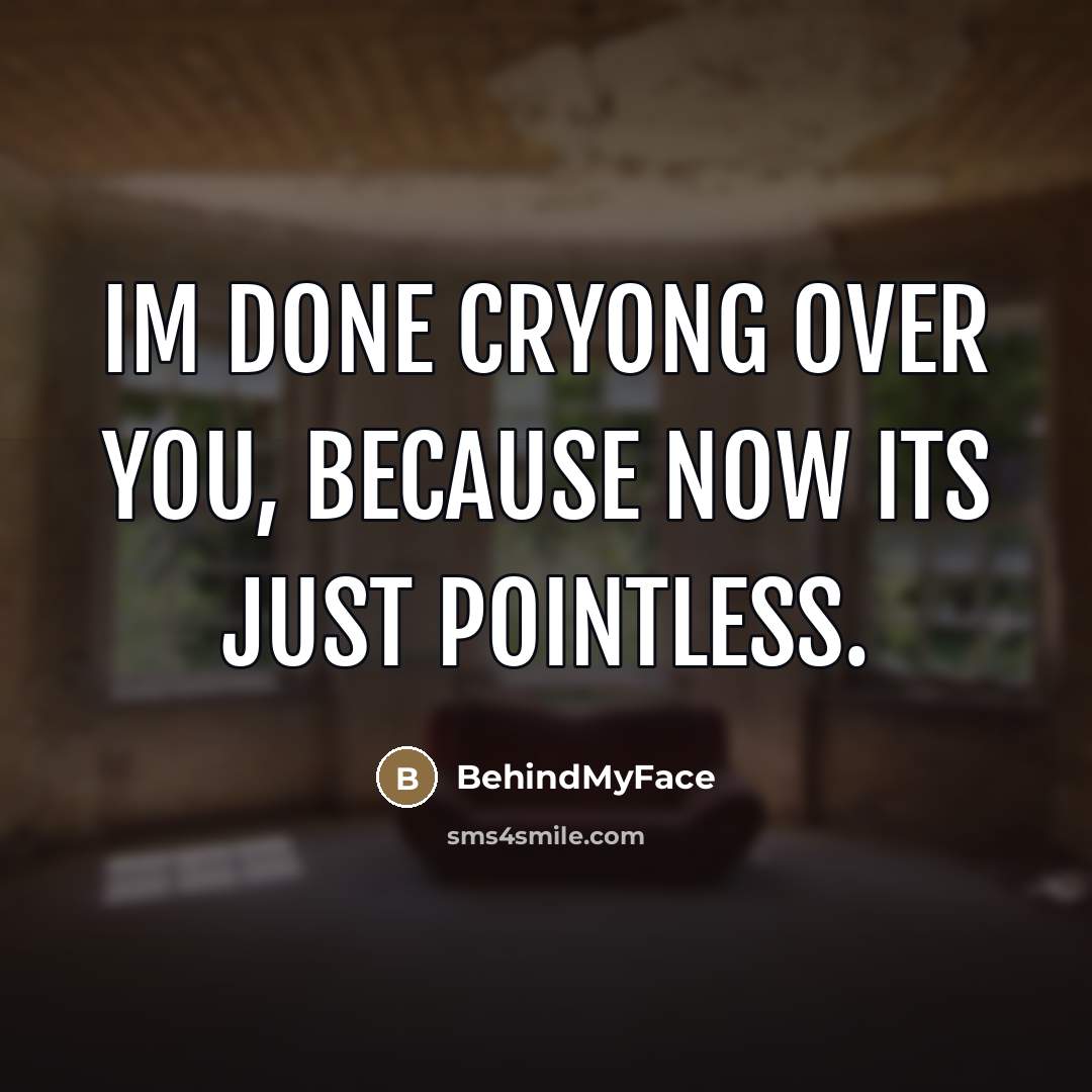 “Im done cryong over you, because now its just pointless.…” quote by BehindMyFace