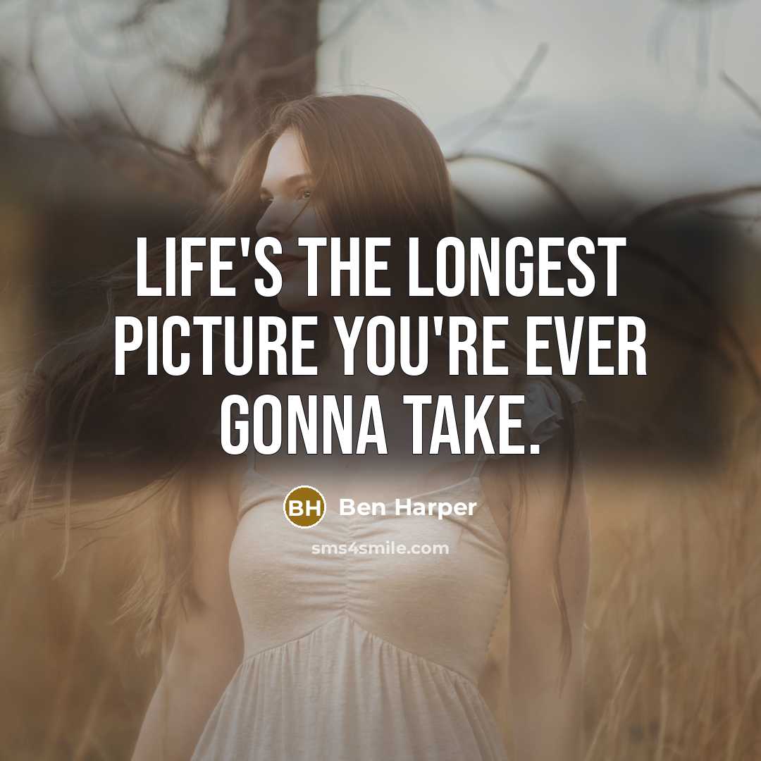 “Life's the longest picture you're ever gonna take.…” quote by Ben Harper
