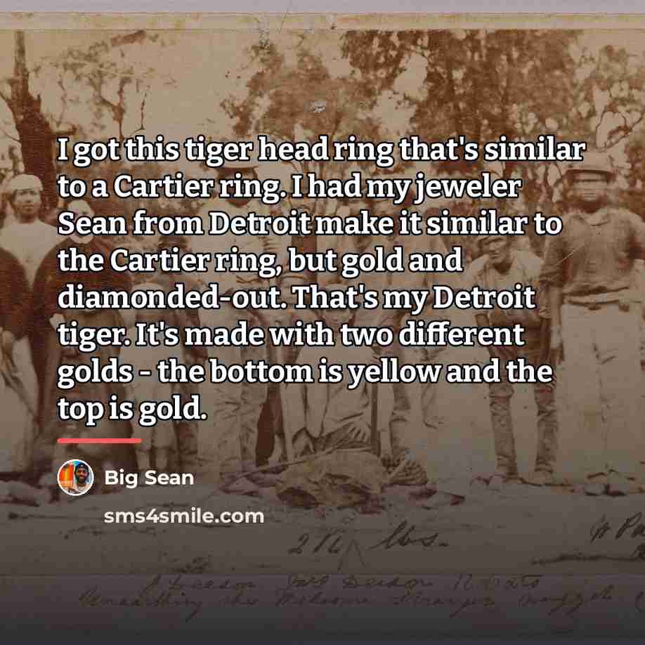 “I got this tiger head ring that's similar to a…” quote by Big Sean