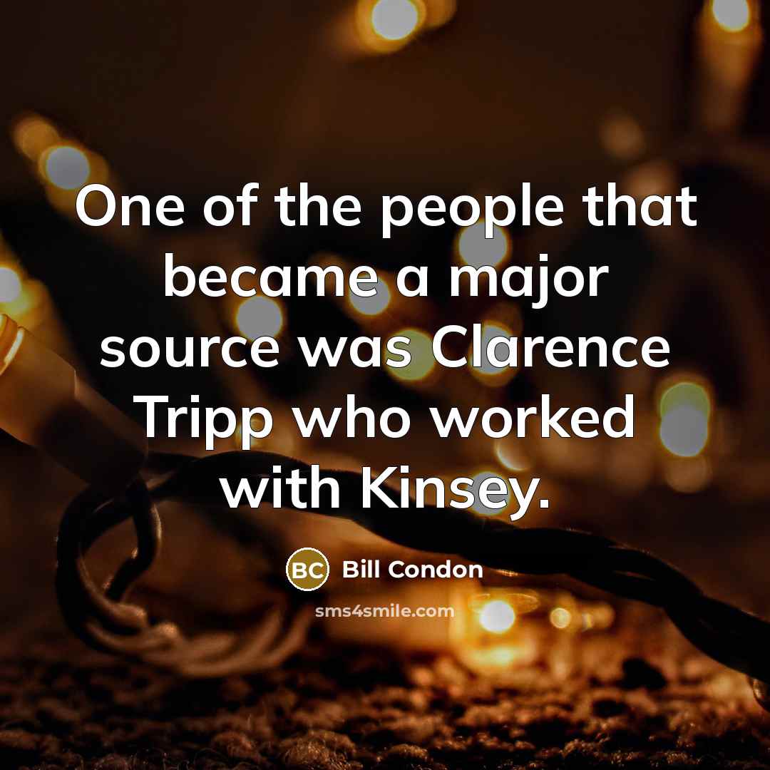 “One of the people that became a major source was…” quote by Bill Condon