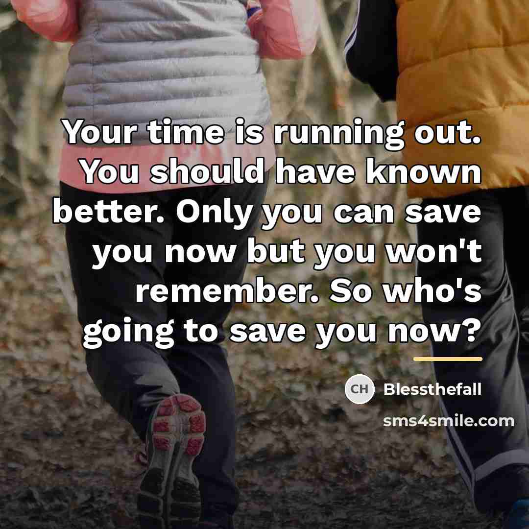 “Your time is running out. You should have known better.…” quote by Blessthefall