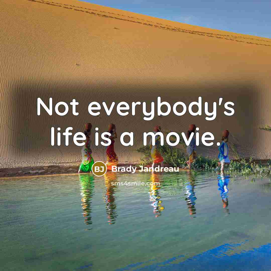 “Not everybody's life is a movie.…” quote by Brady Jandreau