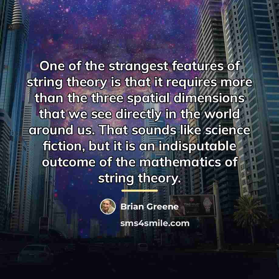 “One of the strangest features of string theory is that…” quote by Brian Greene