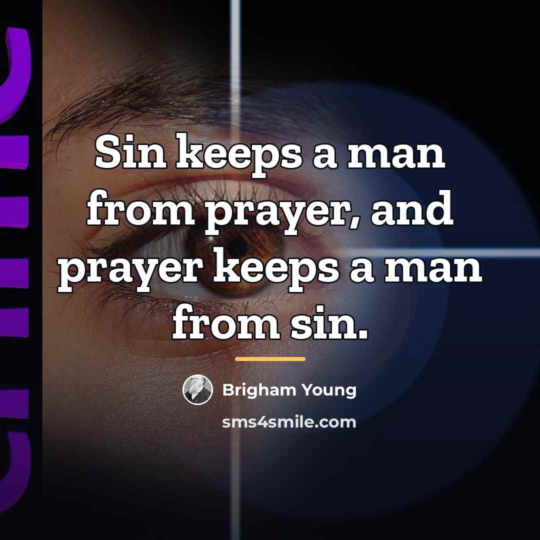 “Sin keeps a man from prayer, and prayer keeps a…” quote by Brigham Young