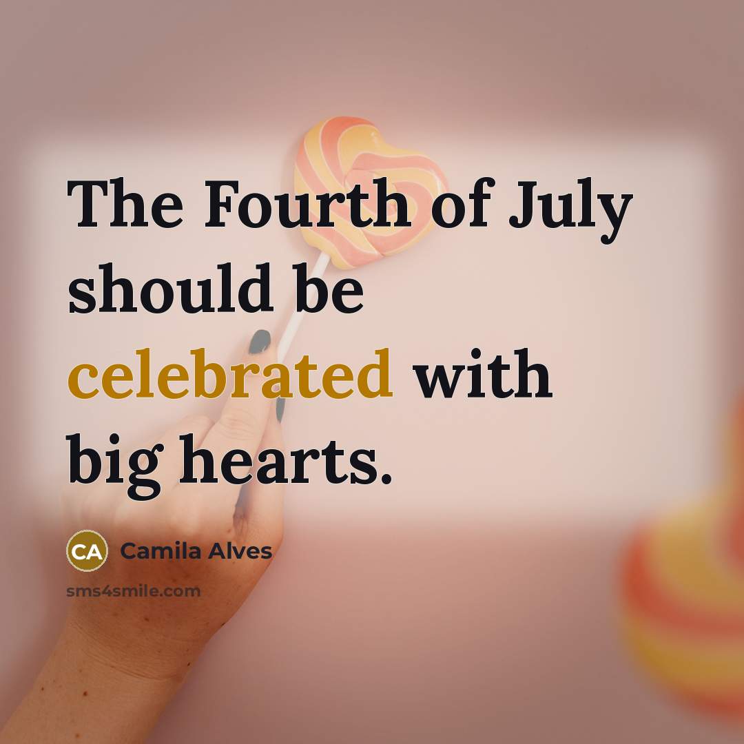 “The Fourth of July should be celebrated with big hearts.…” quote by Camila Alves