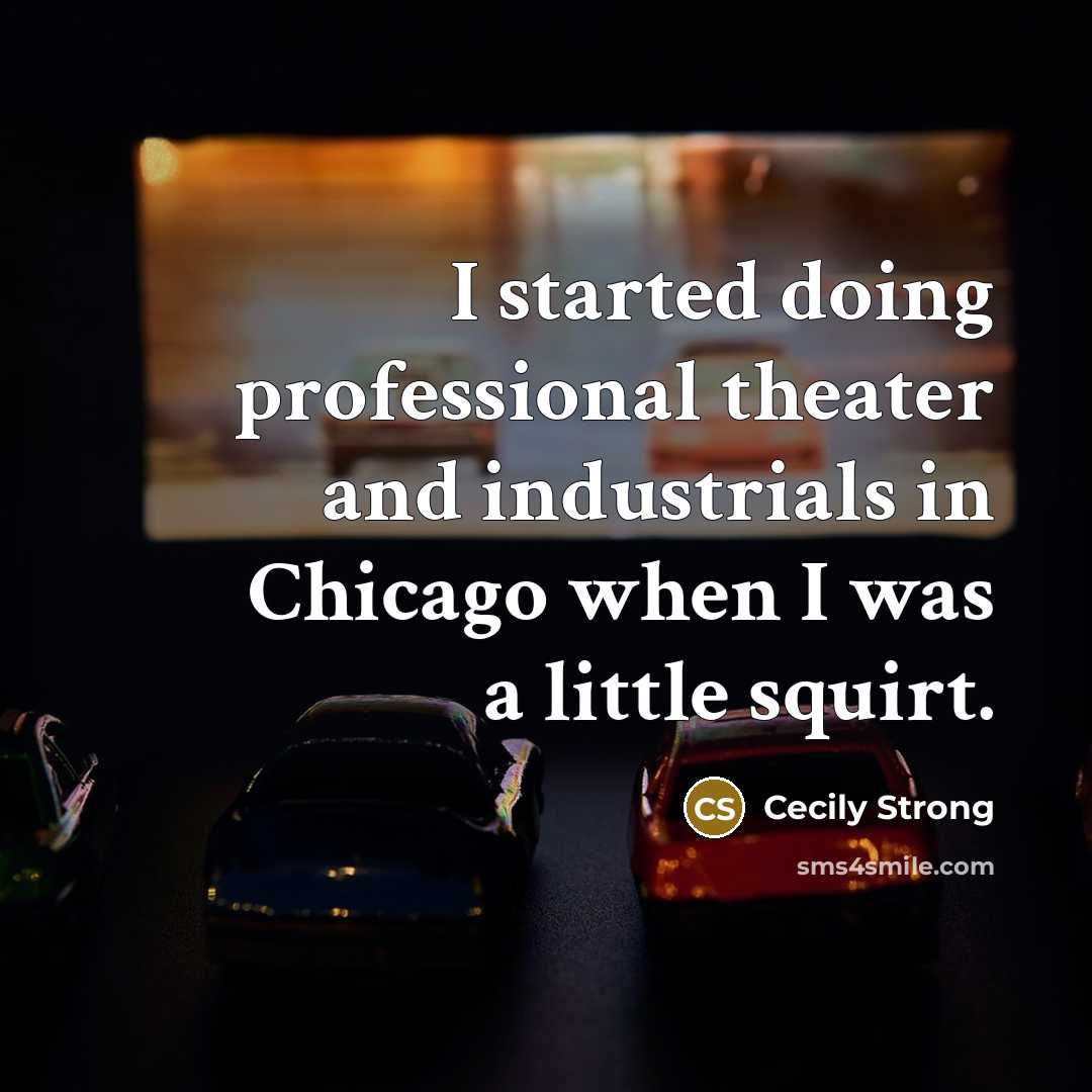 “I started doing professional theater and industrials in Chicago when I was a little squirt.” quote by Cecily Strong