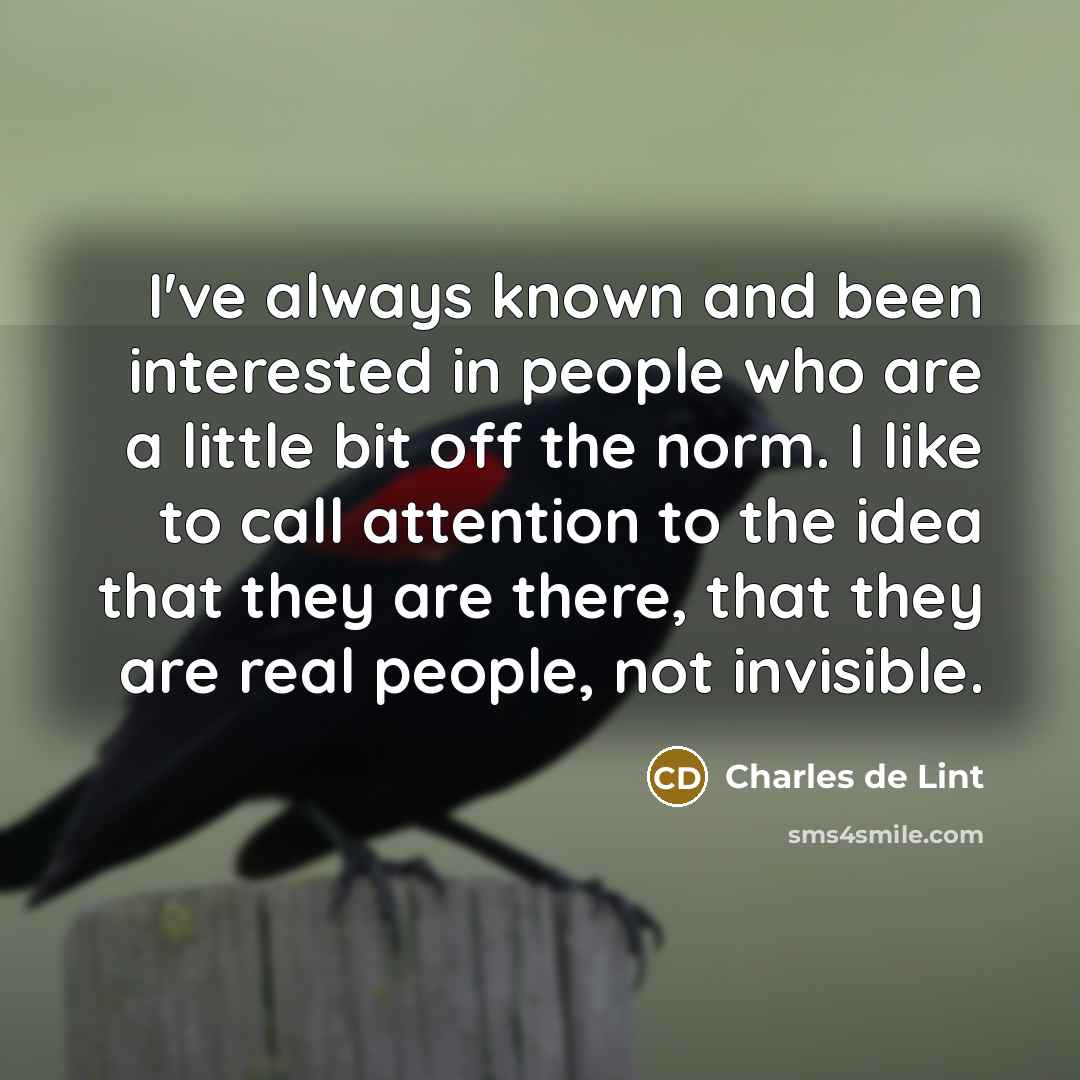 “I've always known and been interested in people who are…” quote by Charles de Lint