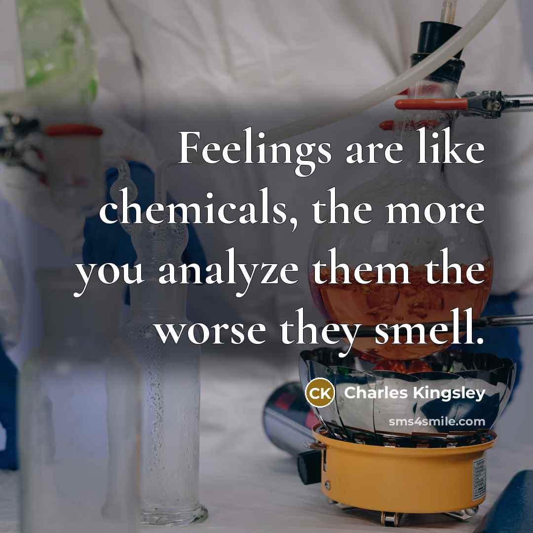 “Feelings are like chemicals, the more you analyze them the…” quote by Charles Kingsley