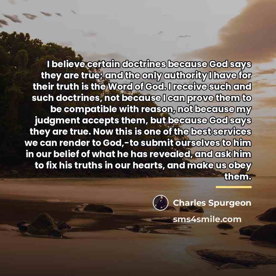 “I believe certain doctrines because God says they are true;…” quote by Charles Spurgeon
