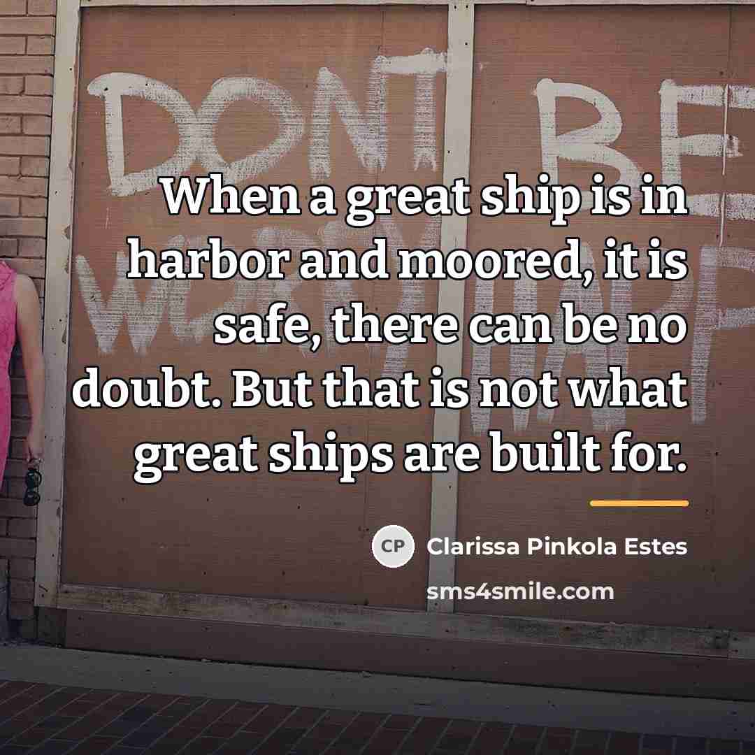 “When a great ship is in harbor and moored, it…” quote by Clarissa Pinkola Estes