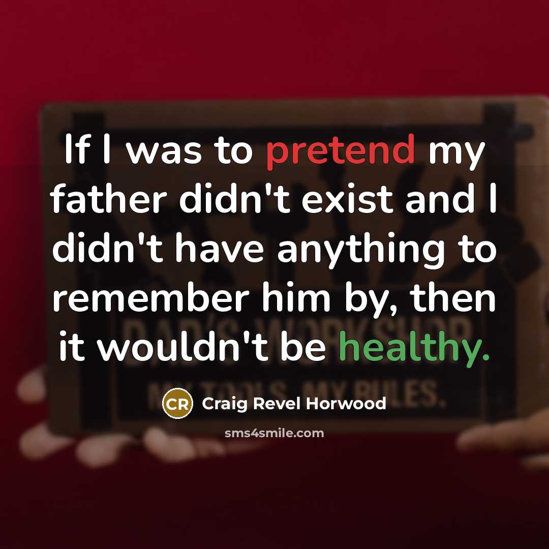 “If I was to pretend my father didn't exist and…” quote by Craig Revel Horwood