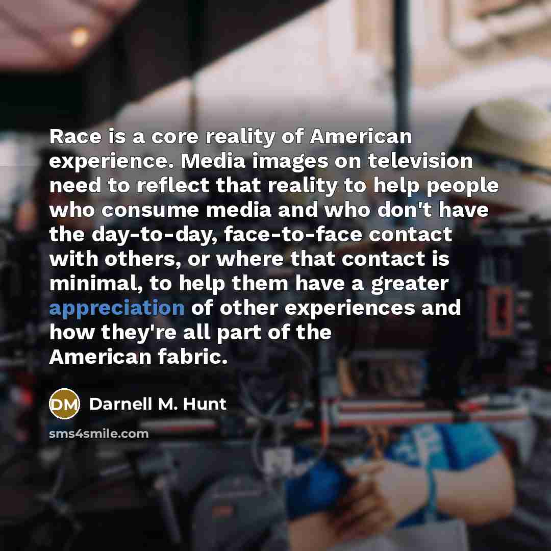 “Race is a core reality of American experience. Media images…” quote by Darnell M. Hunt