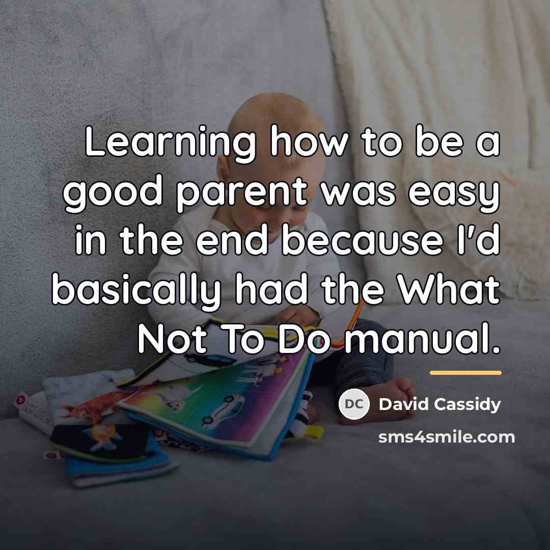 “Learning how to be a good parent was easy in…” quote by David Cassidy