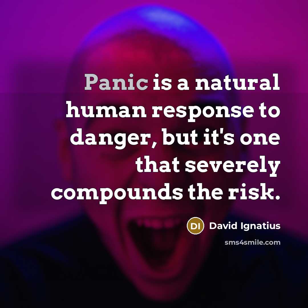 “Panic is a natural human response to danger, but it's…” quote by David Ignatius