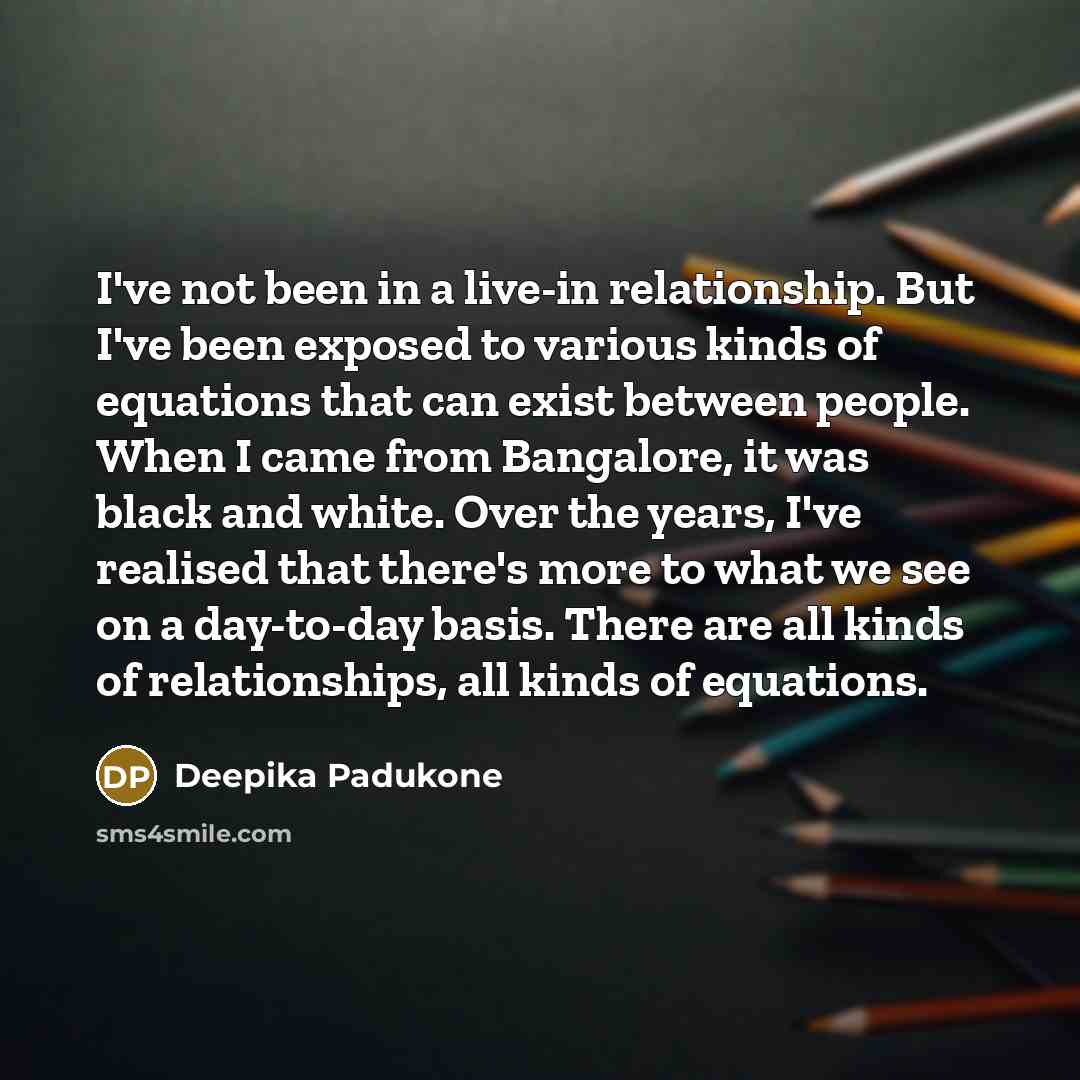 “I've not been in a live-in relationship. But I've been…” quote by Deepika Padukone