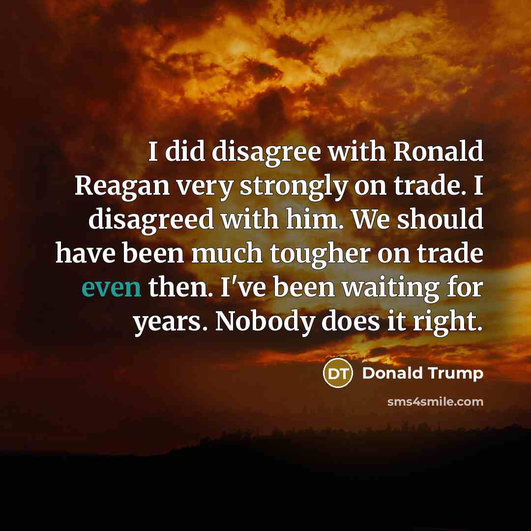 “I did disagree with Ronald Reagan very strongly on trade.…” quote by Donald Trump