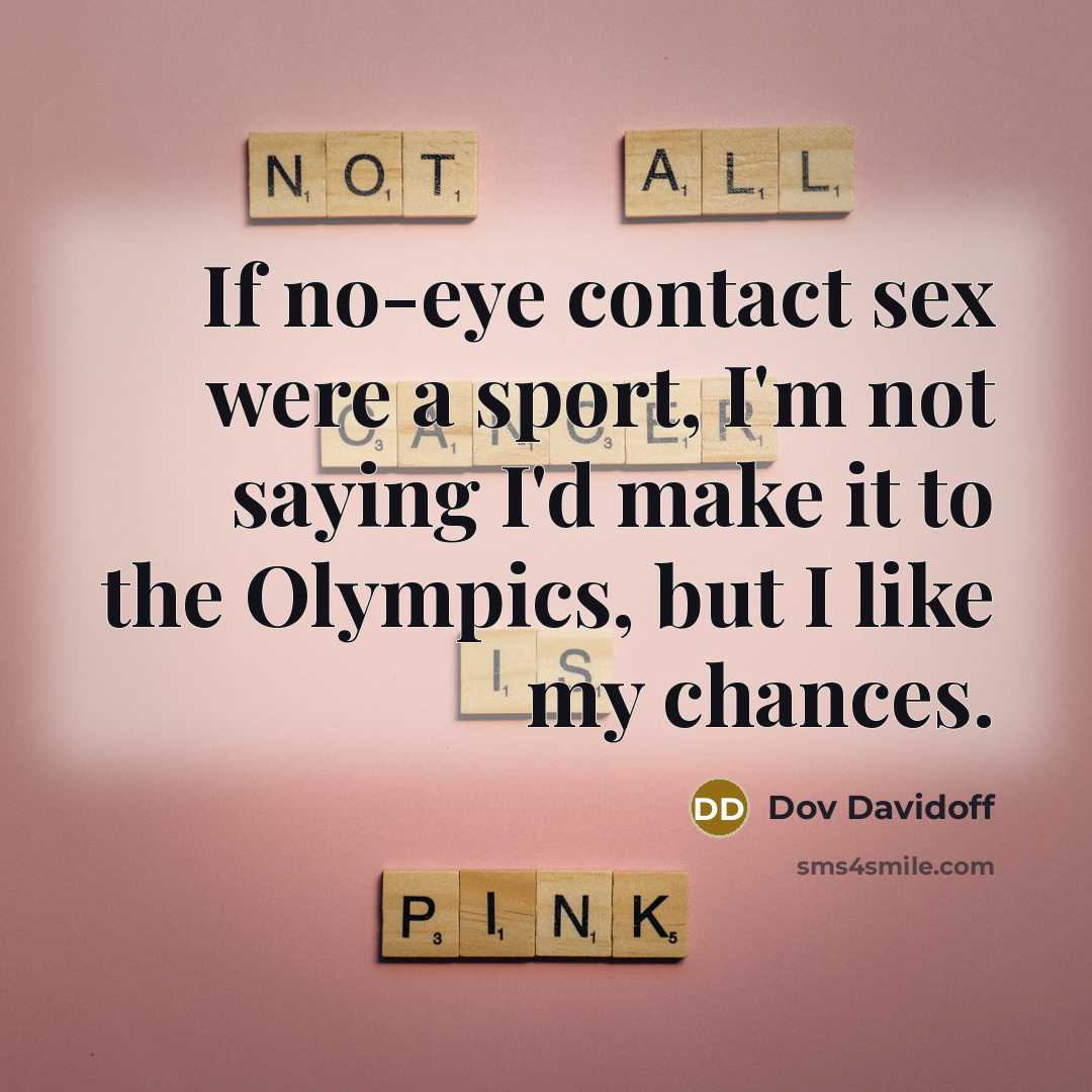 “If no-eye contact sex were a sport, I'm not saying…” quote by Dov Davidoff