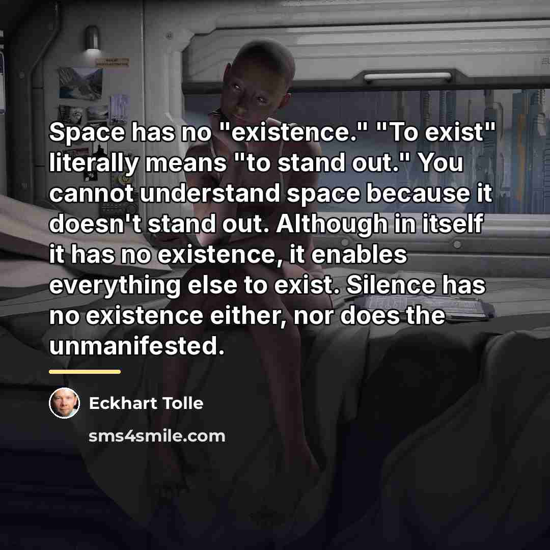 “Space has no "existence." "To exist" literally means "to stand…” quote by Eckhart Tolle