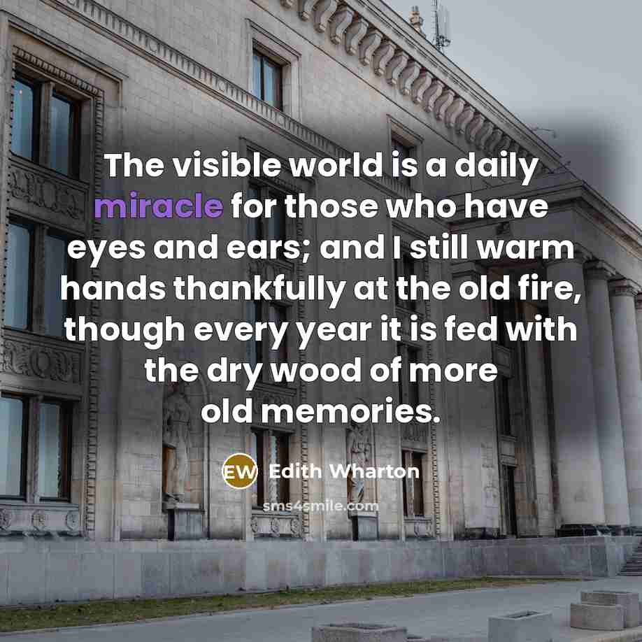 “The visible world is a daily miracle for those who…” quote by Edith Wharton