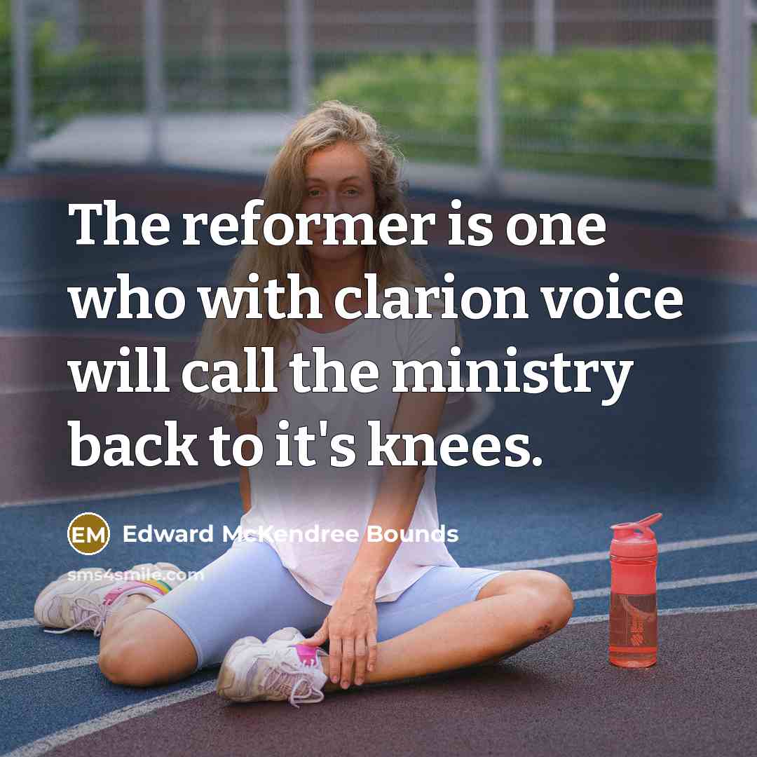 “The reformer is one who with clarion voice will call…” quote by Edward McKendree Bounds
