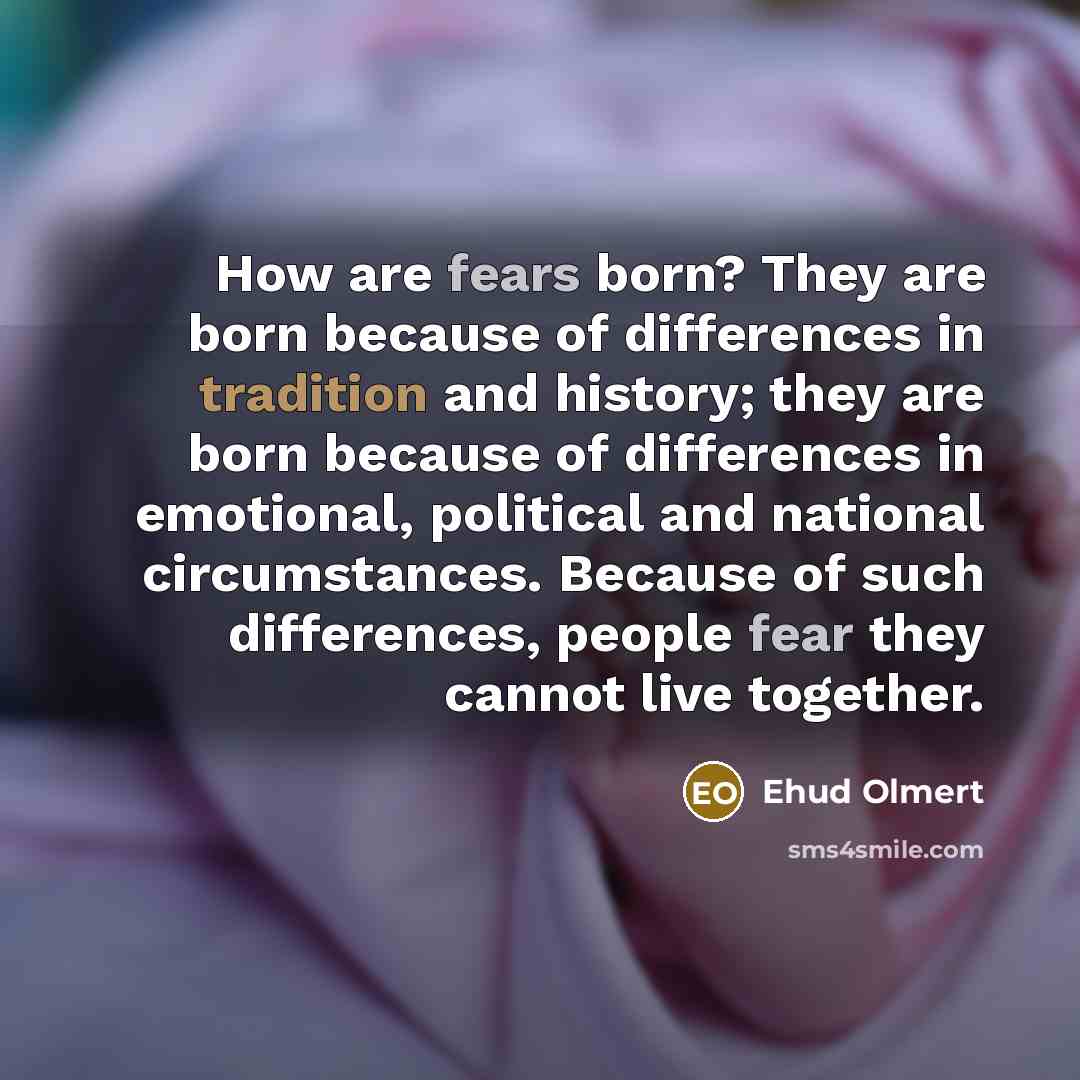 “How are fears born? They are born because of differences…” quote by Ehud Olmert