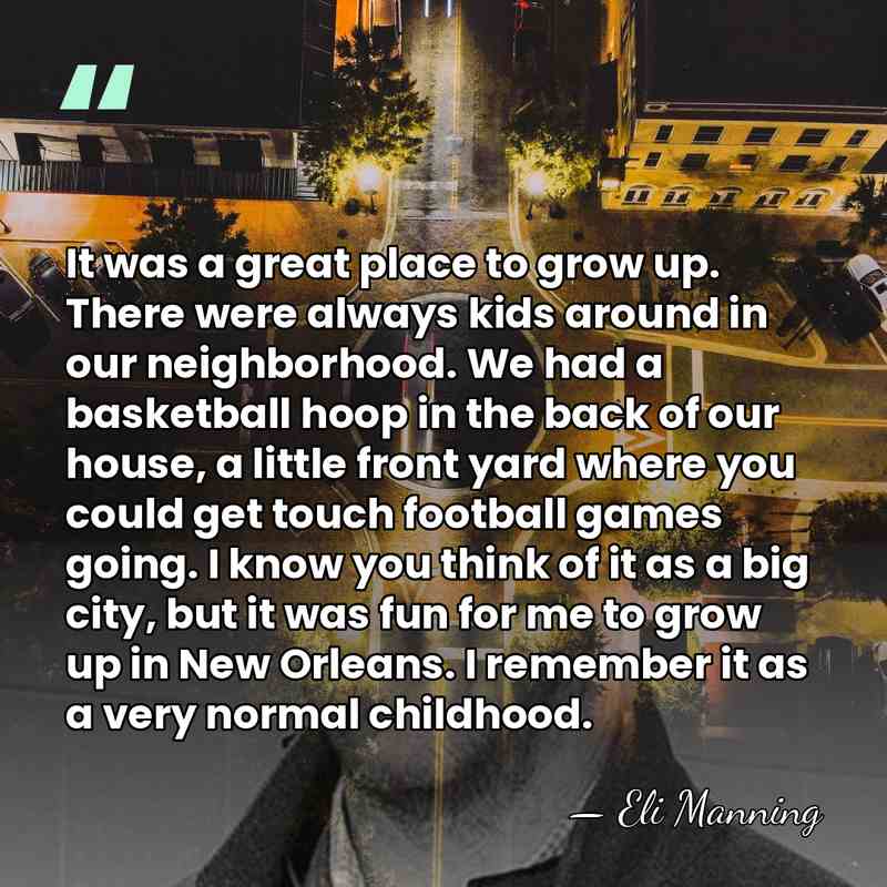 It was a great place to grow up. There were always kids&hellip; - Eli Manning