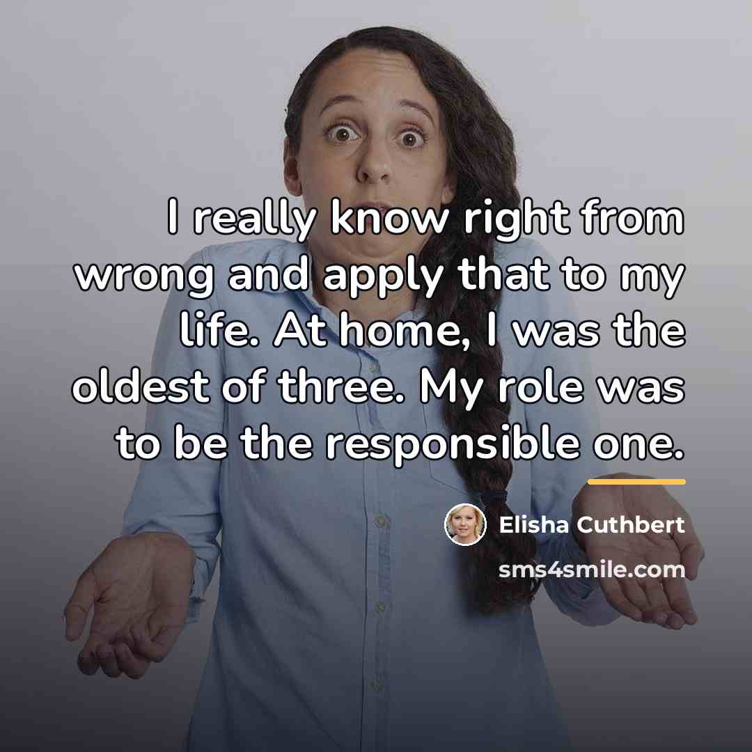 “I really know right from wrong and apply that to…” quote by Elisha Cuthbert
