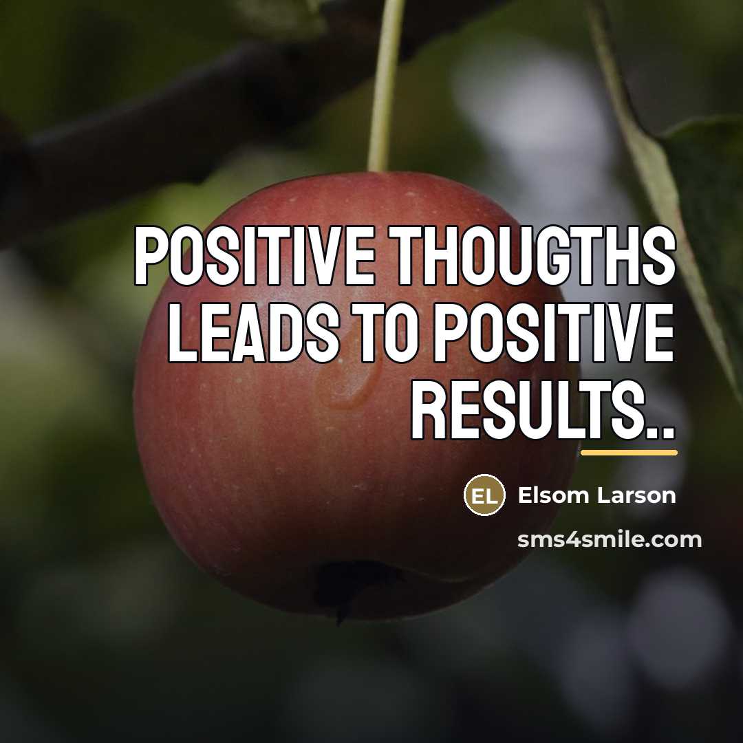 “Positive thougths leads to positive results..…” quote by Elsom Larson