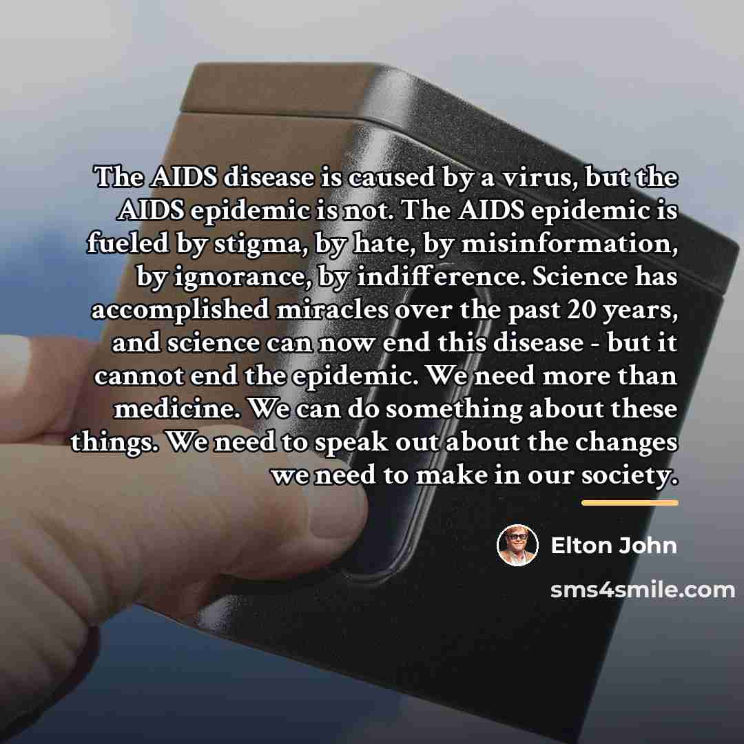 “The AIDS disease is caused by a virus, but the…” quote by Elton John