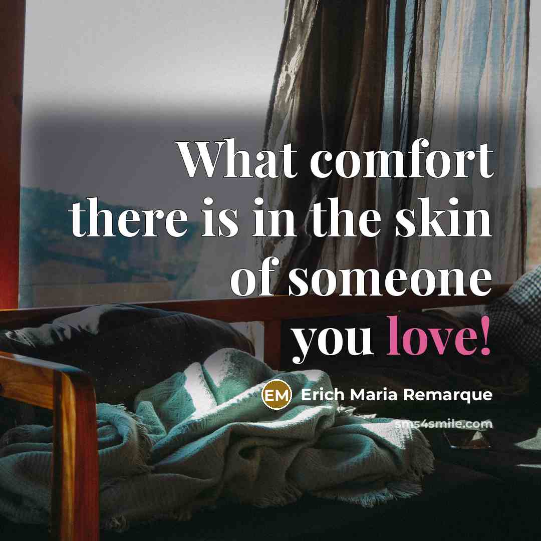 “What comfort there is in the skin of someone you…” quote by Erich Maria Remarque