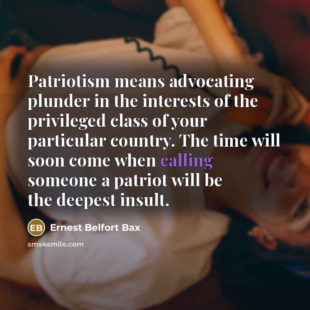 “Patriotism means advocating plunder in the interests of the privileged…” quote by Ernest Belfort Bax