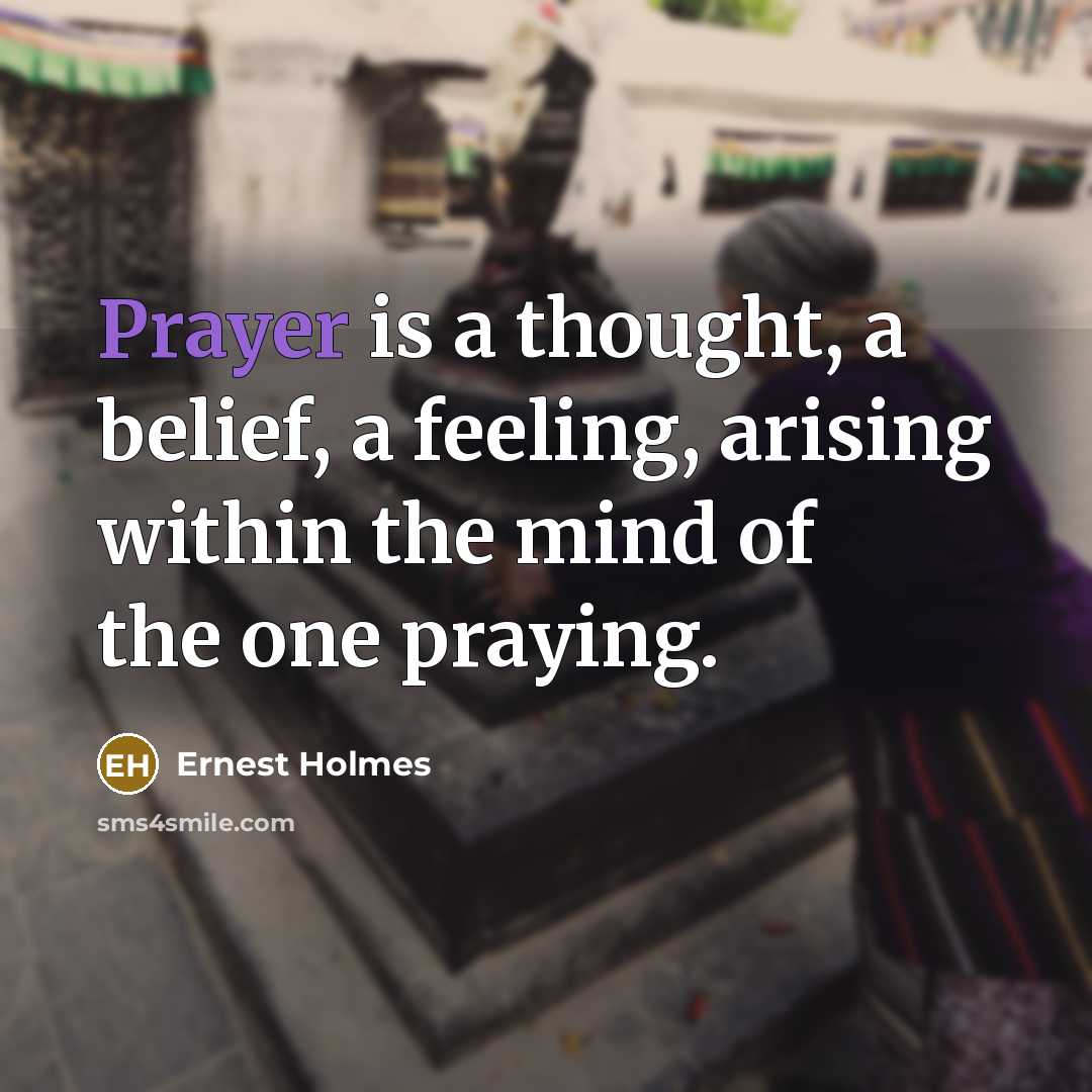 “Prayer is a thought, a belief, a feeling, arising within…” quote by Ernest Holmes