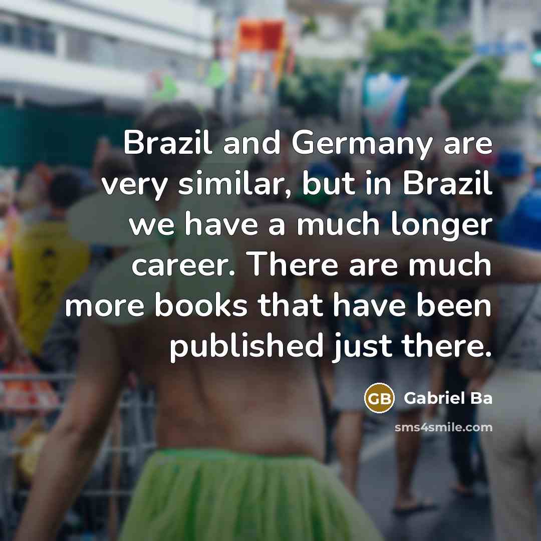 “Brazil and Germany are very similar, but in Brazil we…” quote by Gabriel Ba