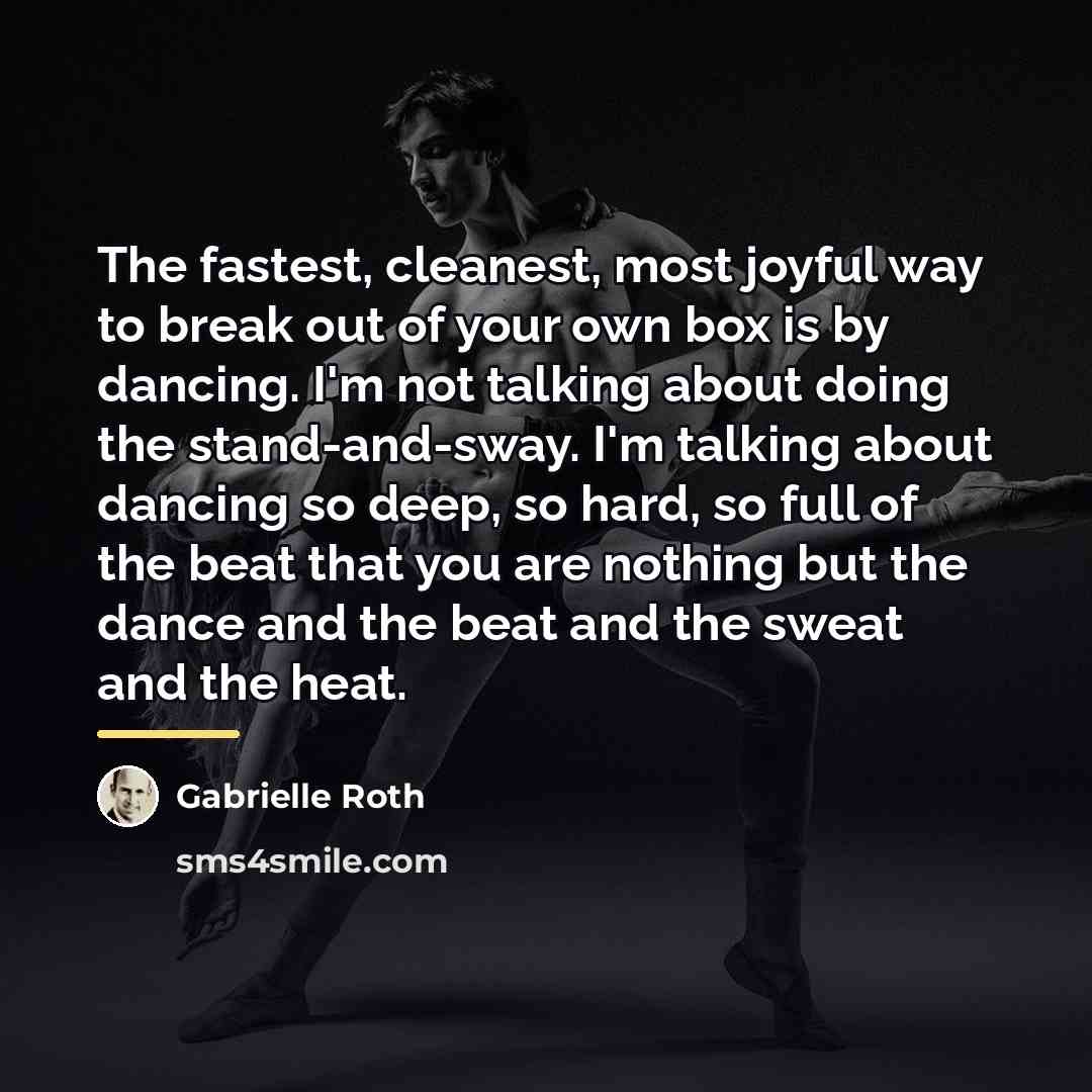 “The fastest, cleanest, most joyful way to break out of…” quote by Gabrielle Roth