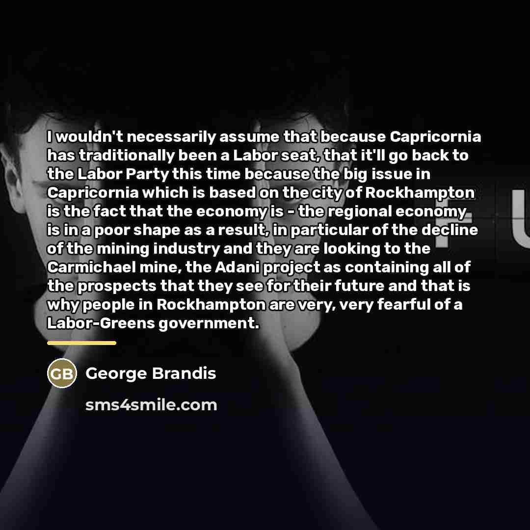 “I wouldn't necessarily assume that because Capricornia has traditionally been…” quote by George Brandis
