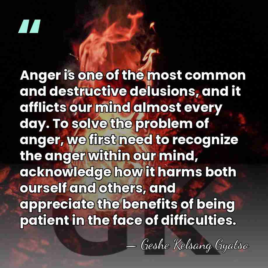 Anger is one of the most common and destructive delusions, and it&hellip; - Geshe Kelsang Gyatso