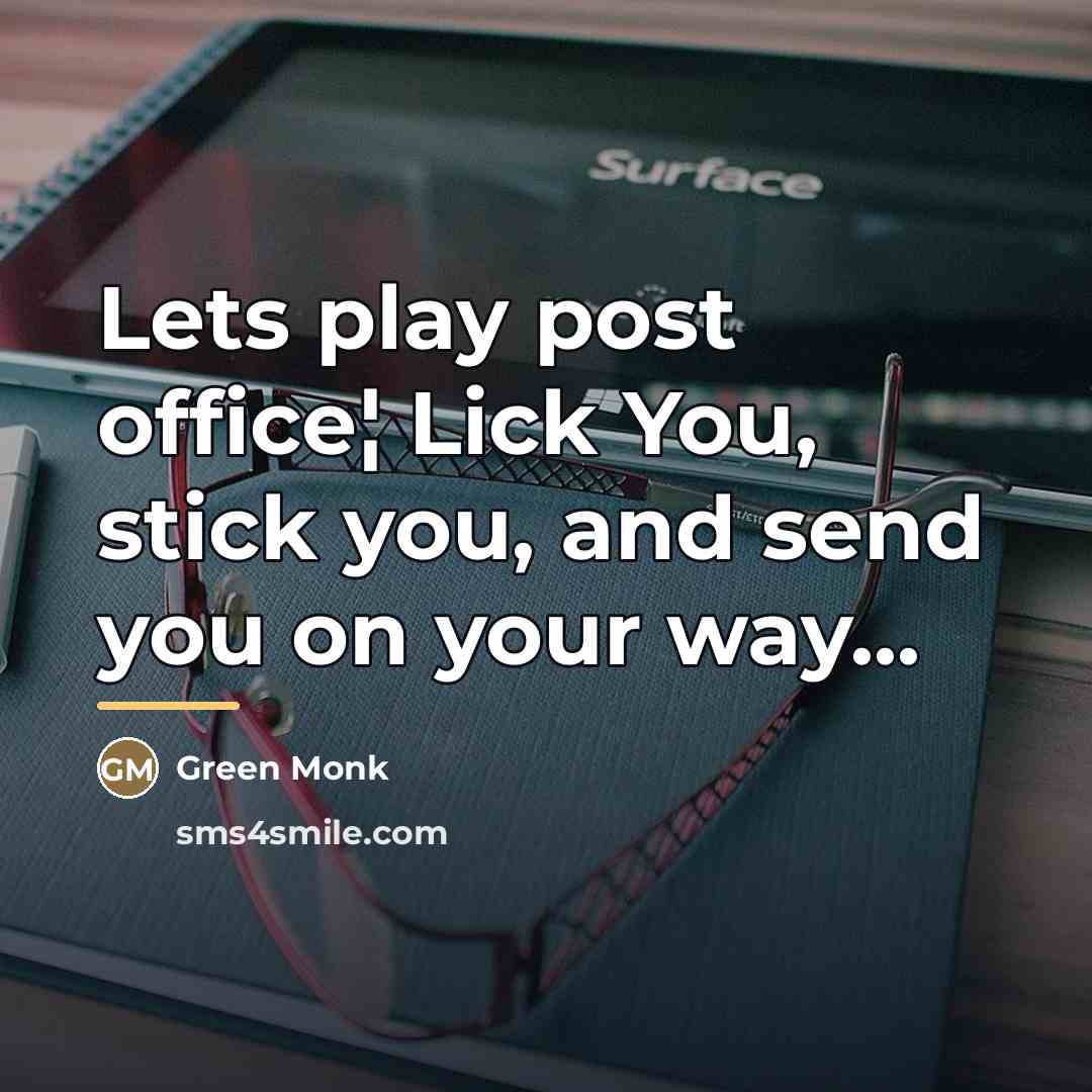“Lets play post office¦ Lick You, stick you, and send…” quote by Green Monk