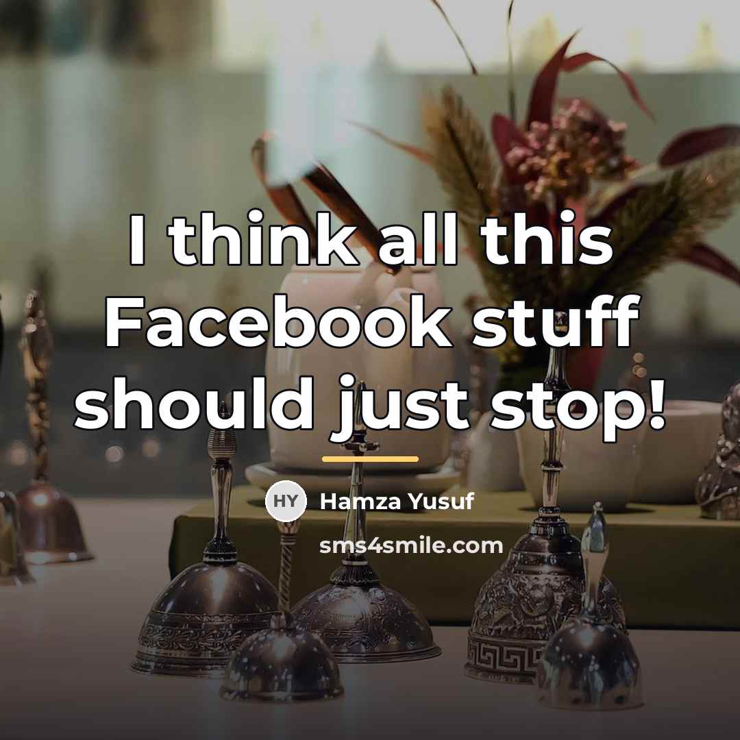 “I think all this Facebook stuff should just stop!…” quote by Hamza Yusuf