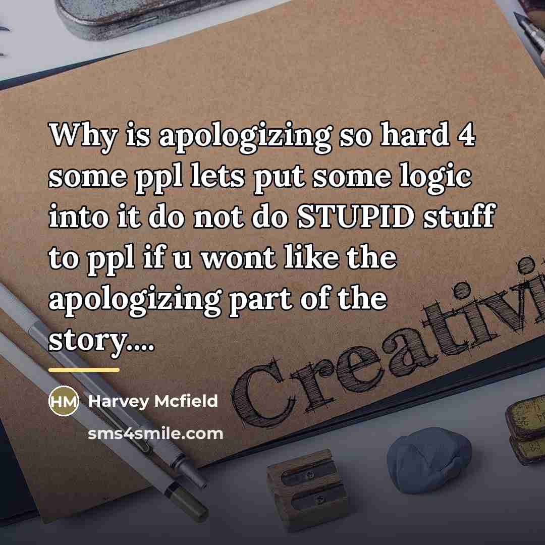 “Why is apologizing so hard 4 some ppl lets put…” quote by Harvey Mcfield