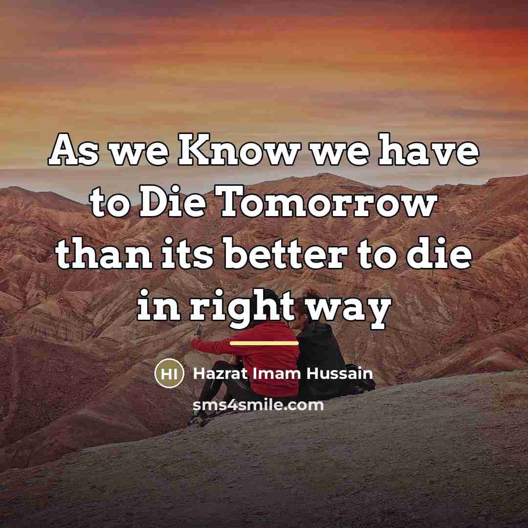 “As we Know we have to Die Tomorrow than its…” quote by Hazrat Imam Hussain