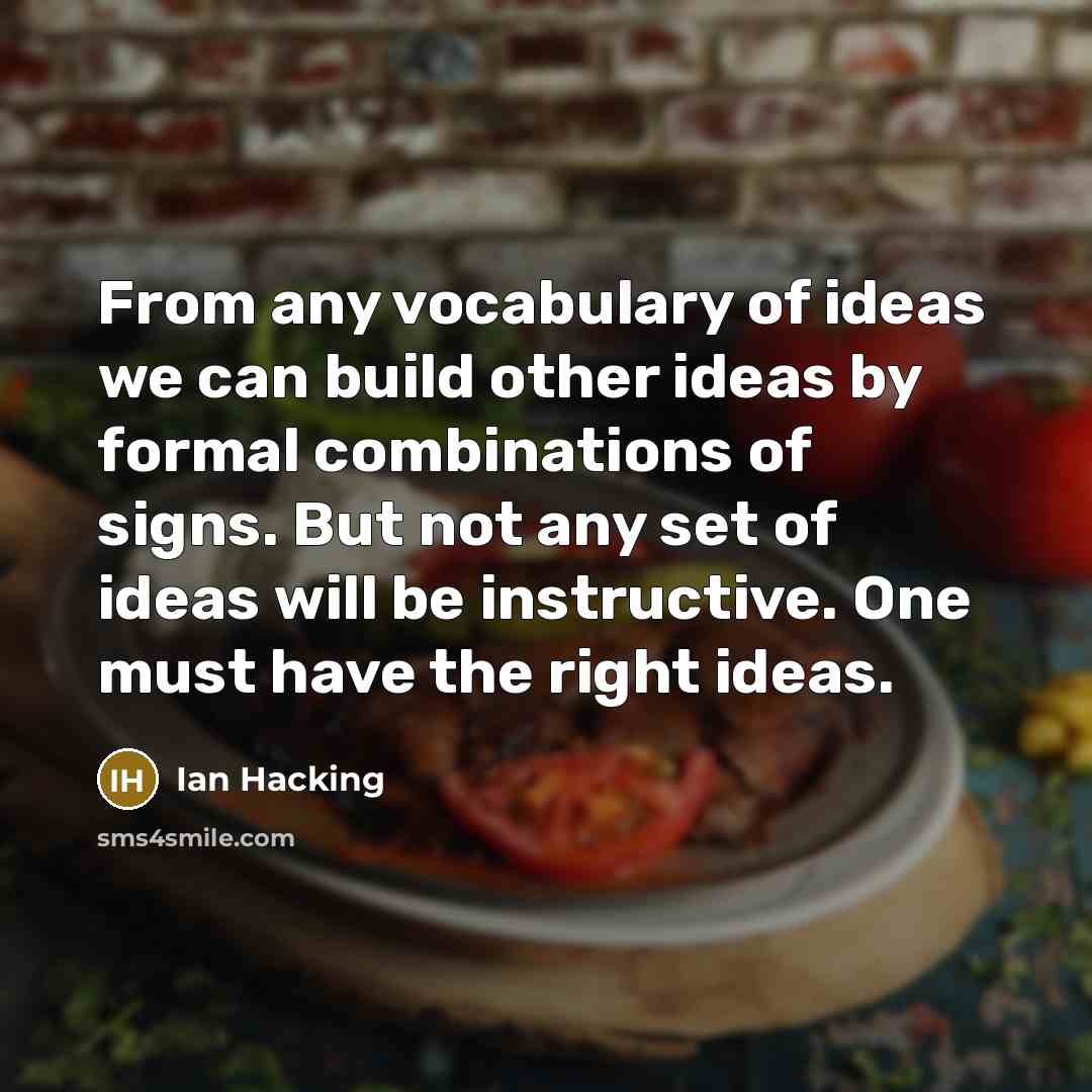 “From any vocabulary of ideas we can build other ideas…” quote by Ian Hacking
