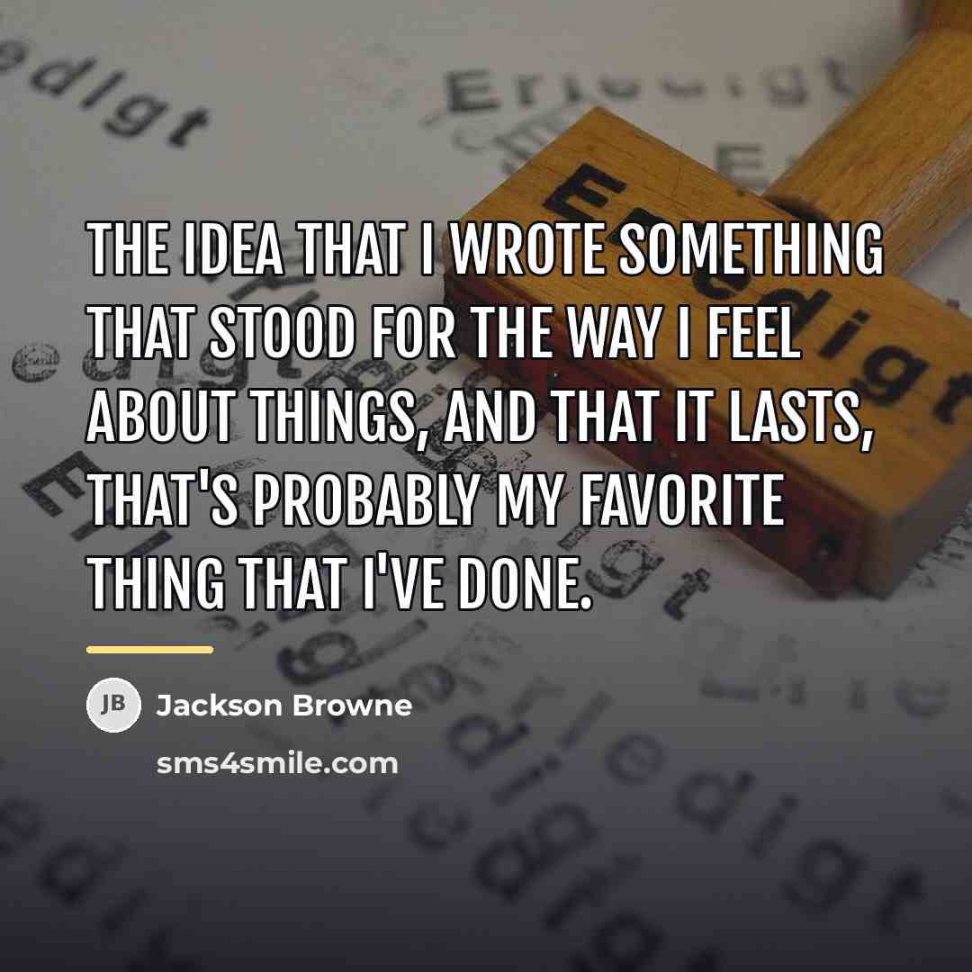 “The idea that I wrote something that stood for the…” quote by Jackson Browne