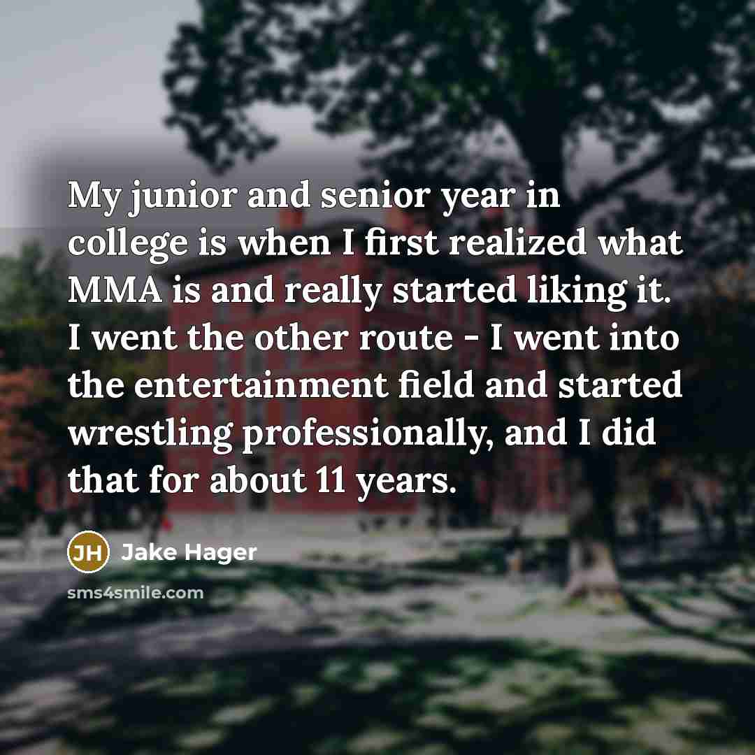 “My junior and senior year in college is when I…” quote by Jake Hager