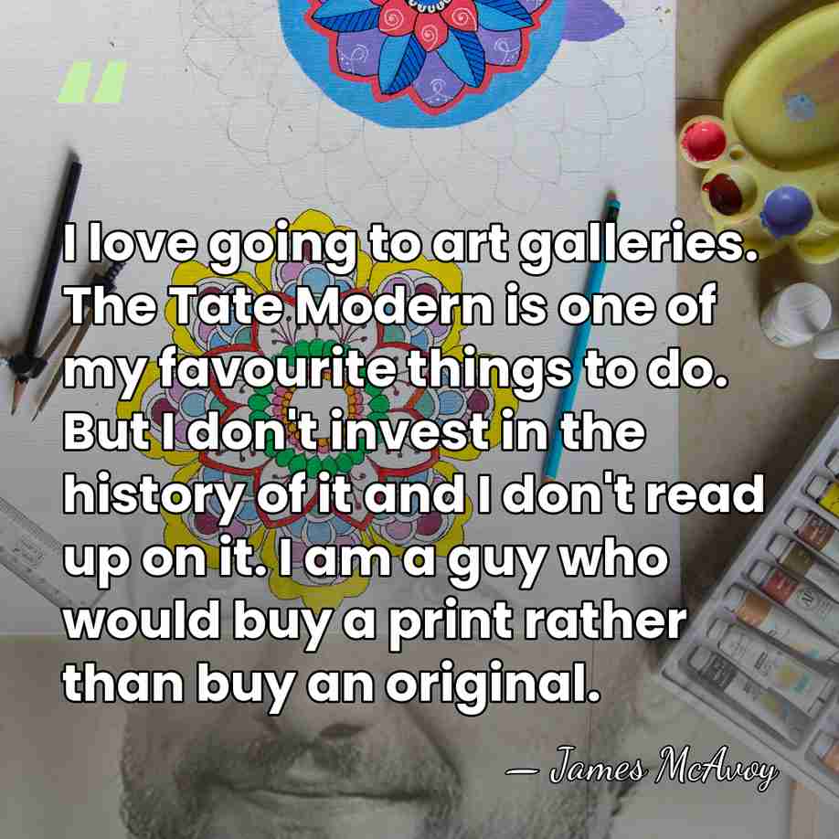 I love going to art galleries. The Tate Modern is one of&hellip; - James McAvoy