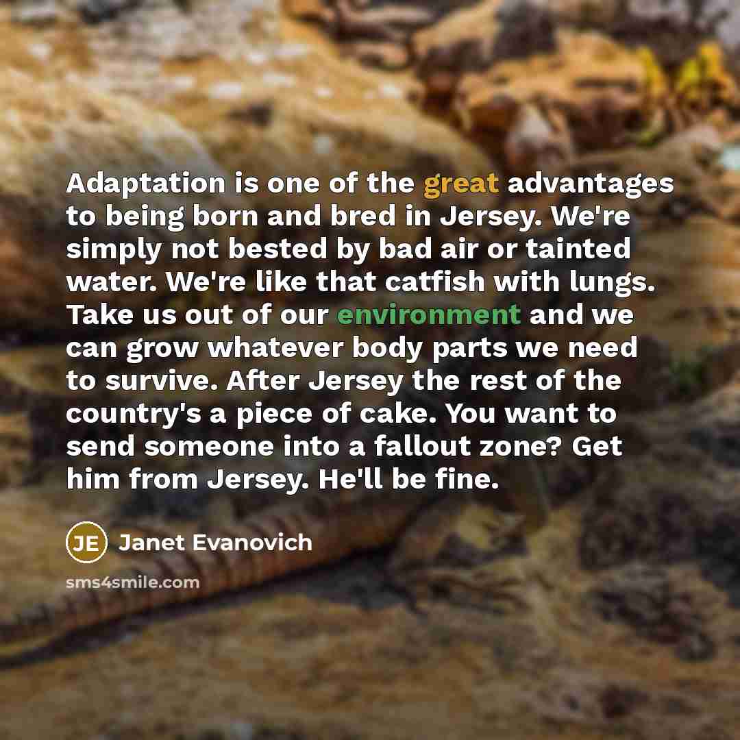 “Adaptation is one of the great advantages to being born…” quote by Janet Evanovich